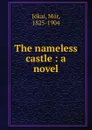 The nameless castle : a novel - Mór Jókai