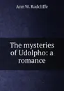 The mysteries of Udolpho: a romance - Ann W. Radcliffe