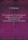 The magazine of horticulture, botany, and all useful discoveries and improvements in rural affairs. 9 - C.M. Hovey