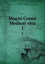 Magni Cosmi Medicei vita. 1 - Angelo Fabroni