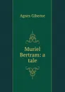 Muriel Bertram: a tale - Giberne Agnes