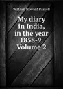 My diary in India, in the year 1858-9, Volume 2 - William Howard Russell