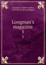 Longman.s magazine. 5 - Charles James Longman