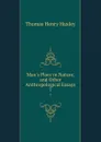 Man.s Place in Nature, and Other Anthropological Essays. 7 - Thomas Henry Huxley