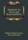 Manhood: Its Duties and Responsibilities - William Wallace Everts