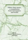 Olden-time music; a compilation from newspapers and books - Henry Mason Brooks