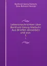 Lebensnachrichten uber Barthold Georg Niebuhr: Aus Briefen desselben und aus . 1 - Barthold Georg Niebuhr