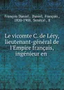 Le vicomte C. de Lery, lieutenant-general de l.Empire francais, ingenieur en . - François Daniel