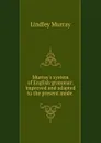 Murray.s system of English grammar: improved and adapted to the present mode . - Lindley Murray