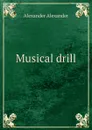 Musical drill - Alexander Alexander