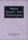 Maria Stuart : ein Trauerspiel - Friedrich Schiller