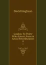 London: To Thirty Miles Extent, from an Actual Perambulation. 4 - David Hughson