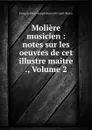 Moliere musicien : notes sur les oeuvres de cet illustre maitre ., Volume 2 - François Henri Joseph Blaze dit Castil-Blaze