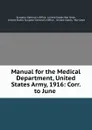 Manual for the Medical Department, United States Army, 1916: Corr. to June . - Surgeon-General's Office