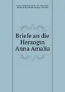 Briefe an die Herzogin Anna Amalia - Catharina Elisabeth Goethe