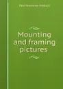 Mounting and framing pictures . - Paul N. Hasluck