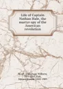 Life of Captain Nathan Hale, the martyr-spy of the American revolution - Isaac William Stuart