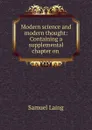 Modern science and modern thought: Containing a supplemental chapter on . - Samuel Laing