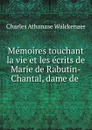 Memoires touchant la vie et les ecrits de Marie de Rabutin-Chantal, dame de . - Charles Athanase Walckenaer