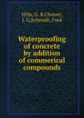 Waterproofing of concrete by addition of commerical compounds - G.B. Hills