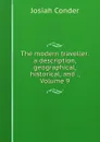 The modern traveller: a description, geographical, historical, and ., Volume 9 - Josiah Conder