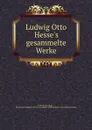 Ludwig Otto Hesse.s gesammelte Werke - Ludwig Otto Hesse