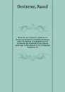 Memoire sur l.industrie minerale en France contenant les procedes nouveaux pour l.extraction, la preparation et le traitement des minerais et des metaux autres que le fer adresse a S.M. L.Empereur Napoleon III - Raoul Destreme