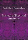 Manual of Practical Anatomy. 1 - Daniel John Cunningham