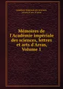 Memoires de l.Academie imperiale des sciences, lettres et arts d.Arras, Volume 1 - 