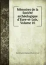 Memoires de la Societe archeologique d.Eure-et-Loir, Volume 10 - 