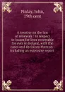 A treatise on the law of renewals : in respect to leases for lives renewable for ever in Ireland, with the cases and decisions thereon : including an extensive report . - John Finlay