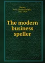 The modern business speller - Dexter Dwight Mayne