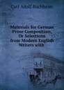 Materials for German Prose Composition, Or Selections from Modern English Writers with . - Carl Adolf Buchheim