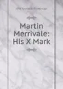 Martin Merrivale: His X Mark - J. T. Trowbridge