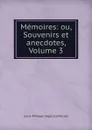 Memoires: ou, Souvenirs et anecdotes, Volume 3 - Louis-Philippe Ségur