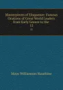 Masterpieces of Eloquence: Famous Orations of Great World Leaders from Early Greece to the . 12 - Mayo Williamson Hazeltine