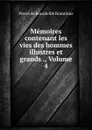 Memoires contenant les vies des hommes illustres et grands ., Volume 4 - Pierre de Bourdeille Brantome