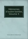 Memoires d.outre-tombe, Volume 3 - François-René de Chateaubriand