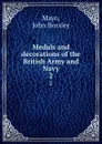 Medals and decorations of the British Army and Navy. 2 - John Horsley Mayo