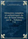 Memoires complets et authentiques du duc de Saint-Simon sur le ., Volumes 7-8 - Louis de Rouvroy Saint-Simon