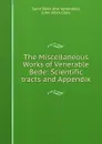 The Miscellaneous Works of Venerable Bede: Scientific tracts and Appendix - the Venerable