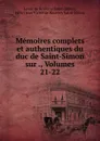 Memoires complets et authentiques du duc de Saint-Simon sur ., Volumes 21-22 - Louis de Rouvroy Saint-Simon