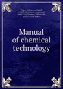 Manual of chemical technology - Johannes Rudolf Wagner