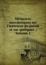 Memoires anecdotiques sur l.interieur du palais et sur quelques ., Volume 1 - Louis François Joseph Bausset-Roquefort