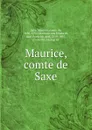 Maurice, comte de Saxe - Maurice Saxe