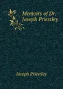 Memoirs of Dr. Joseph Priestley - Joseph Priestley