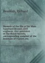 Memoir of the life of Sir Marc Isambard Brunel, civil engineer, vice-president of the Royal Society, corresponding member of the Institute of France, etc. - Richard Beamish