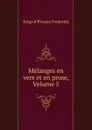 Melanges en vers et en prose, Volume 5 - Frederick