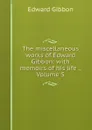 The miscellaneous works of Edward Gibbon: with memoirs of his life ., Volume 5 - Edward Gibbon