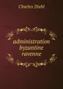 administration byzantine ravenne - Charles Diehl